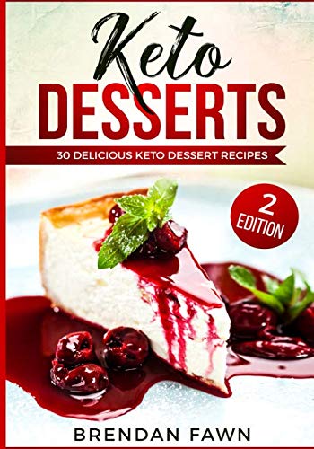 Keto Desserts: 30 Delicious Keto Dessert Recipes: Low Carb Easy Keto Desserts for Weight Loss and He