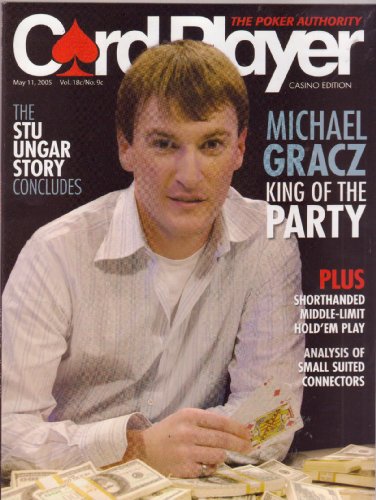 May 17, 2005 *CARD PLAYER* The Poker Authority Magazine Featuring, MICHAEL GRACZ "King of the Party"