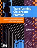 Transforming Classroom Practice: Professional Development Strategies in Educational Technology