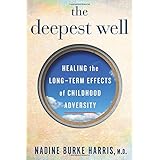 The Deepest Well: Healing the Long-Term Effects of Childhood Adversity