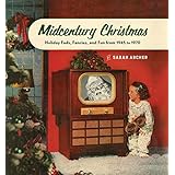 Midcentury Christmas: Holiday Fads, Fancies, and Fun from 1945 to 1970