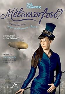 Livro Metamorfose?: Um romance sobre vampiros, lobisomens e dirigíveis (O Protetorado da Sombrinha Livro 2)