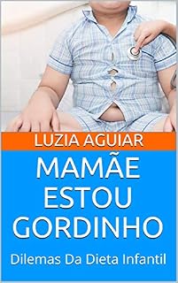 Livro MAMÃE ESTOU GORDINHO: Dilemas Da Dieta Infantil