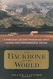 The Backbone of the World: A Portrait of a Vanishing Way of Life Along the Continental Divide