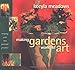 Making Gardens Works of Art: Creating Your Own Personal Paradise by Keeyla Meadows