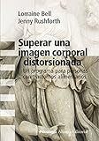 Image de Superar una imagen corporal distorsionada / Overcoming Body Image Disturbance: Un programa para personas con trastornos alimentarios / A Programme for