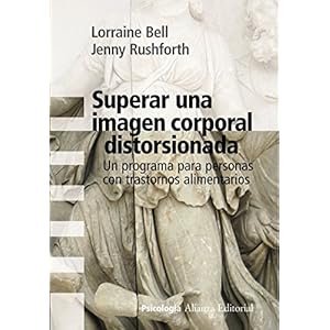 Superar una imagen corporal distorsionada / Overcoming Body Image Disturbance: Un programa para personas con trastornos alimentarios / A Programme for