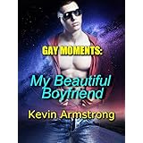 GAY MOMENTS: My Beautiful Boyfriend: A Gay First Time Romance (GAY MOMENTS Series Book 6)