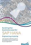 Building the Business Case for SAP HANA: Engineering Simplicity