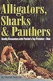 Alligators, Sharks & Panthers: Deadly Encounters With Florida's Top Predator-Man by 
