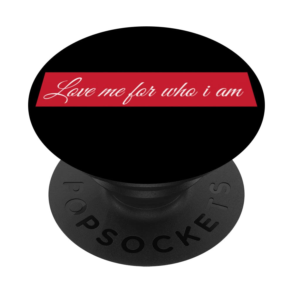 Love me for who I am Love Me Loving Couple PopSockets Swappable PopGrip
