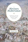 Hussein Fancy, "The Mercenary Mediterranean: Sovereignty, Religion, and Violence in the Medieval Crown of Aragon" (U Chicago Press, 2016)