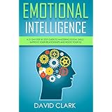 Emotional Intelligence: A 21- Day Step by Step Guide to Mastering Social Skills, Improve Your Relationships, and Boost Your EQ (Emotional Intelligence EQ)