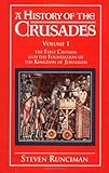 A History of the Crusades: Volume 1, The First Crusade and the Foundation of the Kingdom of Jerusalem