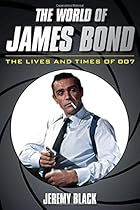 The World of James Bond: The Lives and Times of 007 The World of James Bond: The Lives and Times of 007