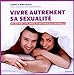 Vivre autrement sa sexualité : Découvrir la planification familiale naturelle by 