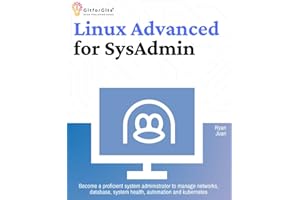Linux Advanced for SysAdmin: Become a proficient system administrator to manage networks, database, system health, automation and kubernetes