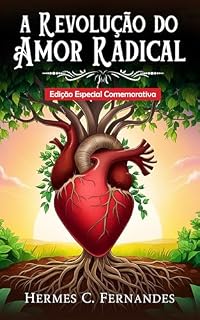 Livro A REVOLUÇÃO DO AMOR RADICAL: Edição Especial Comemorativa