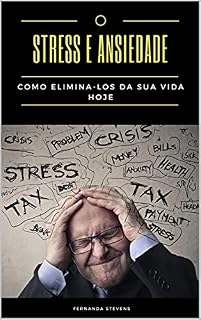 Livro Stress e Ansiedade: Como eliminar da sua vida hoje