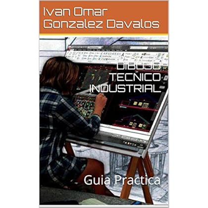 DIBUJO TECNICO INDUSTRIAL: Guia Practica DIBUJO TECNICO INDUSTRIAL: Guia Practica