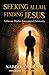 Seeking Allah, Finding Jesus: A Devout Muslim Encounters Christianity