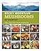 The Essential Guide to Rocky Mountain Mushrooms by Habitat