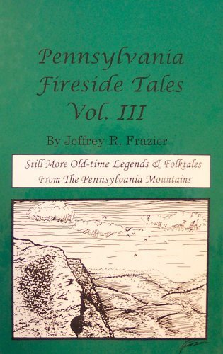 Pennsylvania Fireside Tales: Still More Old-Time Legends & Folktales From the Pennsylvania Mountains by Jeffrey Fazier (Hardcover)