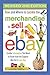 How and Where to Locate the Merchandise to Sell on EBay Insider Information You Need to Know from the Experts Who Do It Every Day REVISED 2ND EDITION