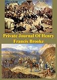 Private Journal Of Henry Francis Brooke, Late Brigadier-General Commanding 2nd Infantry Brigade Kand by Brigadier Henry Francis Brooke