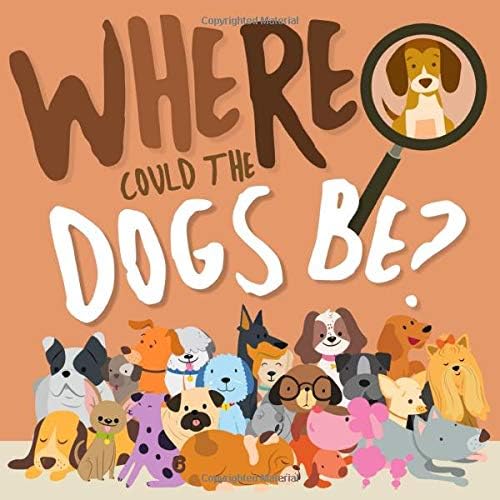 Download Where Could The Dogs Be?: A Fun Search and Find Book for 2-5 Year Olds PDF