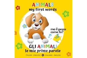 Animals My First Words Gli Animali le Mie Prime Parole Italian - English Italiano - Inglese: bilingual Baby Book - Libro per Bambini bilingue