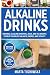 Alkaline Drinks: Original Alkaline Smoothie, Juice, and Tea Recipes to Help You Enjoy Balance, Energ by Marta Tuchowska