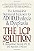 The LCP Solution: The Remarkable Nutritional Treatment for ADHD, Dyslexia, and Dyspraxia