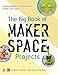 The Big Book of Makerspace Projects: Inspiring Makers to Experiment, Create, and Learn by Colleen Graves, Aaron Graves