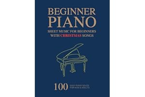 Piano Sheet Music For Beginners: 100 Easy Piano Solos For Kids & Adults, With Christmas Songs Included