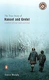 The True Story of Hansel and Gretel: A Novel of War and Survival by Louise Murphy