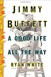 Jimmy Buffett: A Good Life All the Way