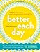 Better Each Day: 365 Expert Tips for a Healthier, Happier You