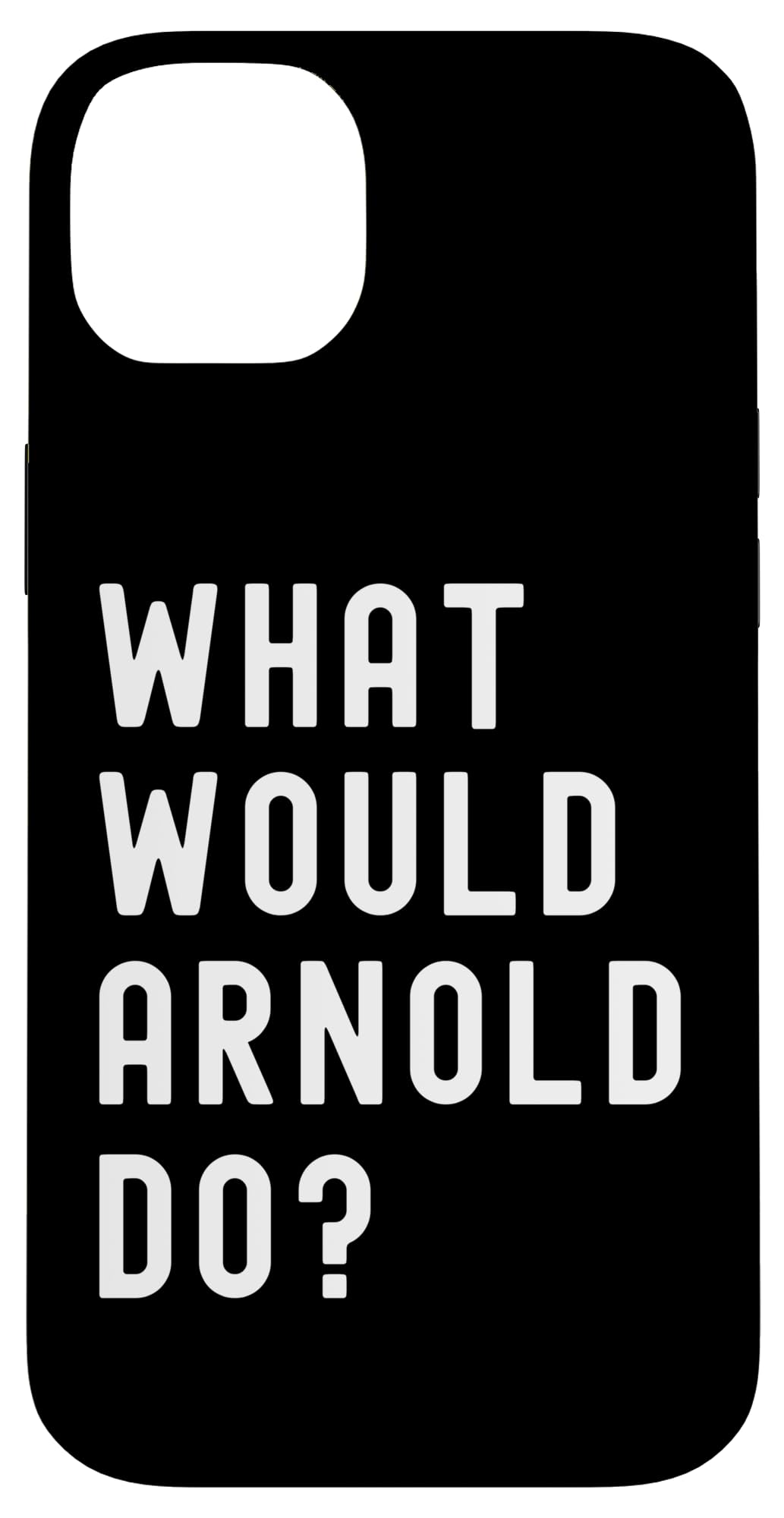What Would Arnold Do? Case for iPhone 14 Plus