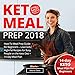 Keto Meal Prep 2018: How-To Meal Prep Guide for Beginners - Low-Carb, High-Fat Recipes for Busy People on the Ketogenic Diet + 14-day Meal Plan by Deana Davis