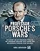 Professor Porsche's Wars: The Secret Life of Ferdinand Porsche, the Legendary Engineer Who Armed Two by 