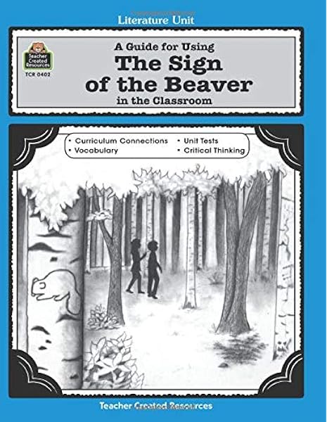 Amazon Com A Guide For Using The Sign Of The Beaver In The Classroom Literature Unit Teacher Created Materials 0014467004020 Teacher Created Resources Staff Patty Books