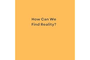 How Can We Find Reality?: Where Does Reality Come From?