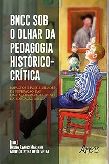 BNCC Sob o Olhar da Pedagogia Histórico-Crítica: Impactos e Possibilidades de Superação das Limitações para o Ensino na Educação Básica