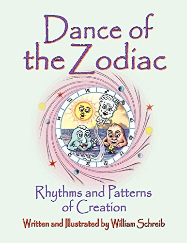 Dance of the Zodiac, Rhythms and Patterns of Creation by William Arthur Schreib