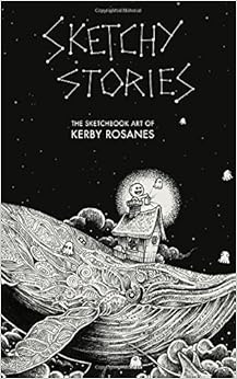 Sketchy Stories The Sketchbook Art Of Kerby Rosanes