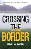 Crossing The Border by Kevin W. Bates