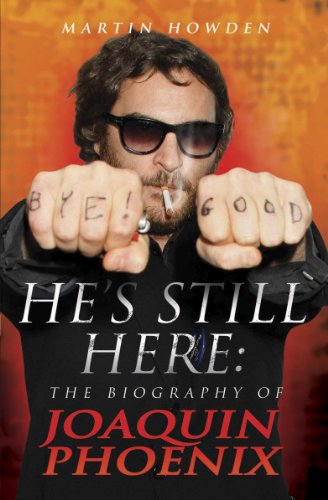 He's Still Here: The Biography of Joaquin Phoenix