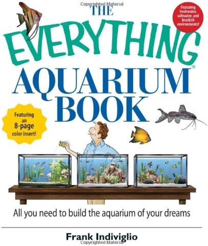 The Everything Aquarium Book: All You Need to Build the Acquarium of Your Dreams Paperback – October 12, 2006
