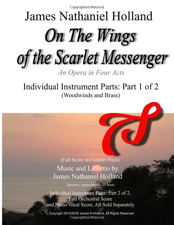 On The Wings of the Scarlet Messenger: An Opera in Four Acts Individual Instrument Parts: Part 1 of 2 (Woodwinds and Brass) (On The Wings of the Scarlet Messenger Opera)